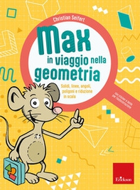 Max in viaggio nella geometria. Solidi, linee, angoli, poligoni e riduzione in scala - Librerie.coop Max in viaggio nella geometria. Solidi, linee, angoli, poligoni e riduzione in scala - Librerie.coop