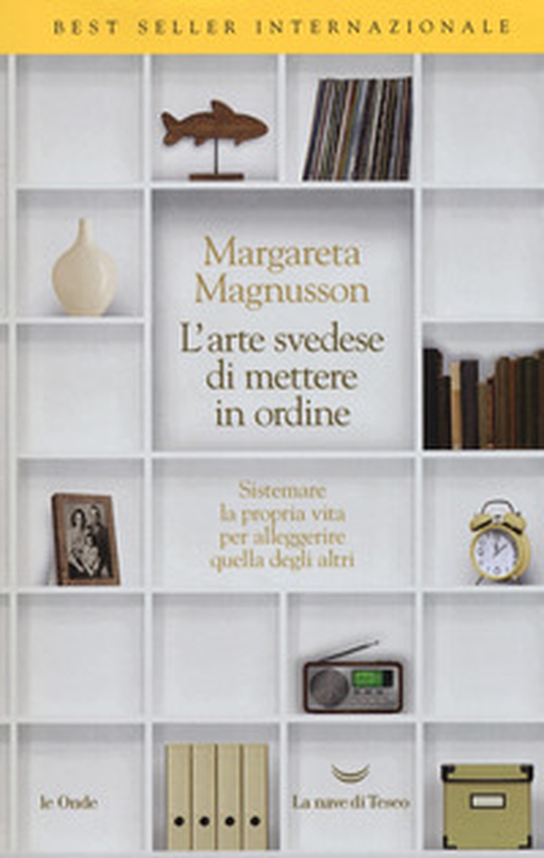 L'arte svedese di mettere in ordine. Sistemare la propria vita per alleggerire quella degli altri - Librerie.coop L'arte svedese di mettere in ordine. Sistemare la propria vita per alleggerire quella degli altri - Librerie.coop