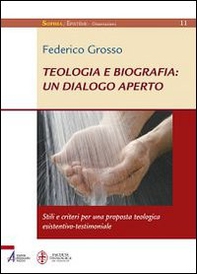 Teologia e biografia: un dialogo aperto. Stili e criteri per una proposta teologica esistentivo-testimoniale - Librerie.coop