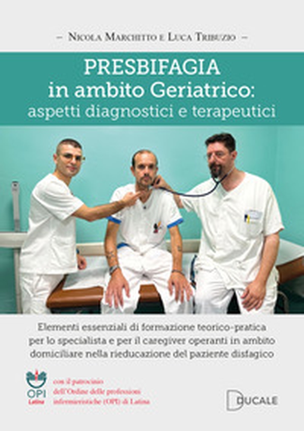 Presbifagia in ambito geriatrico: aspetti diagnostici e terapeutici. Elementi essenziali di formazione teorico-pratica per lo specialista e per il caregiver operanti in ambito domiciliare nella rieducazione del paziente disfagico - Librerie.coop Presbifagia in ambito geriatrico: aspetti diagnostici e terapeutici. Elementi essenziali di formazione teorico-pratica per lo specialista e per il caregiver operanti in ambito domiciliare nella rieducazione del paziente disfagico - Librerie.coop