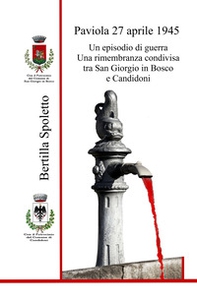 Paviola 27 aprile 1945. Un episodio di guerra Una rimembranza condivisa tra San Giorgio in Bosco e Candidoni - Librerie.coop