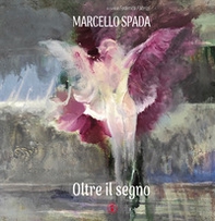 Oltre il segno. Marcello Spada - Librerie.coop