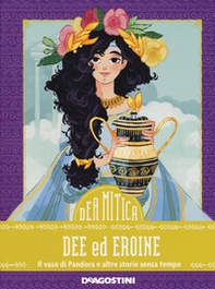 Dee ed eroine. Il vaso di Pandora e altre storie senza tempo - Librerie.coop