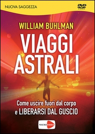 Viaggi astrali. Come uscire fuori dal corpo e liberarsi dal guscio. DVD - Librerie.coop