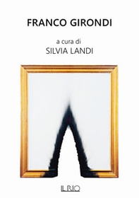 Franco Girondi. Catalogo della mostra (Forte dei Marmi, 5-23 settembre 2021) - Librerie.coop