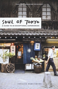 Soul of Tokyo. A guide to 30 exceptional experiences - Librerie.coop
