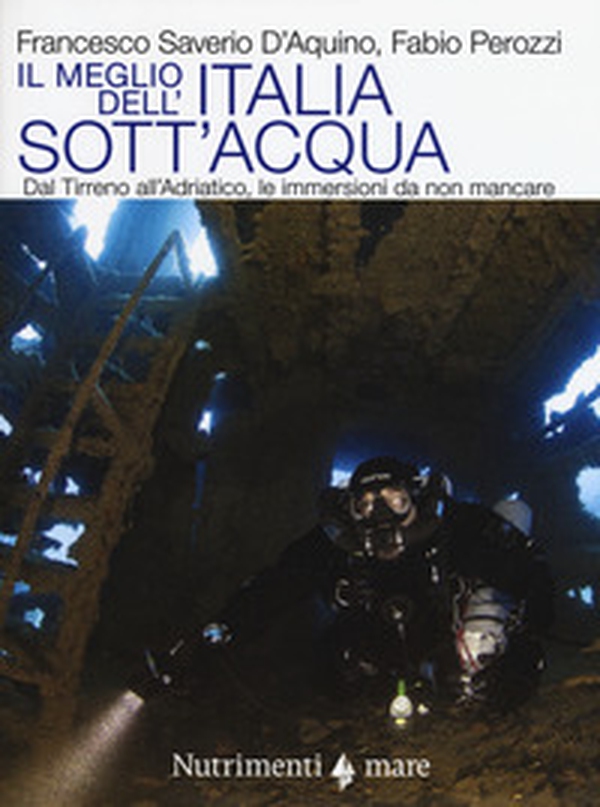 Il meglio dell'Italia sott'acqua. Dal Tirreno all'Adriatico, le immersioni da non mancare - Librerie.coop Il meglio dell'Italia sott'acqua. Dal Tirreno all'Adriatico, le immersioni da non mancare - Librerie.coop