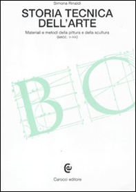 Storia tecnica dell'arte. Materiali e metodi della pittura e della scultura (secc. V-XIX) - Librerie.coop