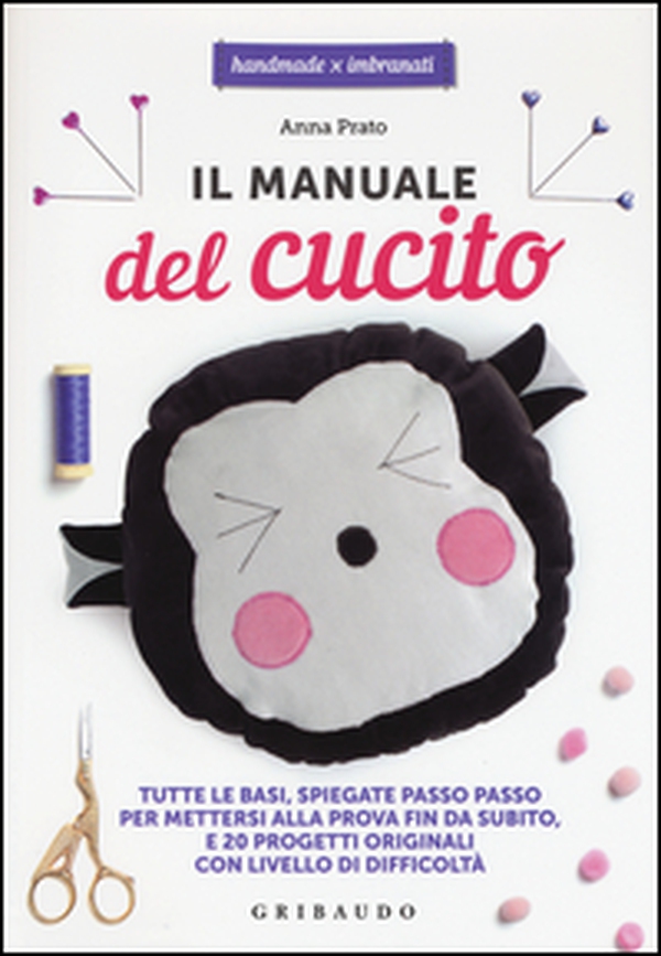 Il manuale del cucito. Tutte le basi spiegate passo passo, per mettersi alla prova fin da subito e 20 progetti originali con livello di difficoltà - Librerie.coop Il manuale del cucito. Tutte le basi spiegate passo passo, per mettersi alla prova fin da subito e 20 progetti originali con livello di difficoltà - Librerie.coop