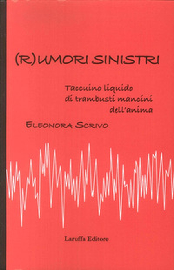 ( R )umori sinistri. Taccuino liquido di trambusti mancini dell'anima - Librerie.coop