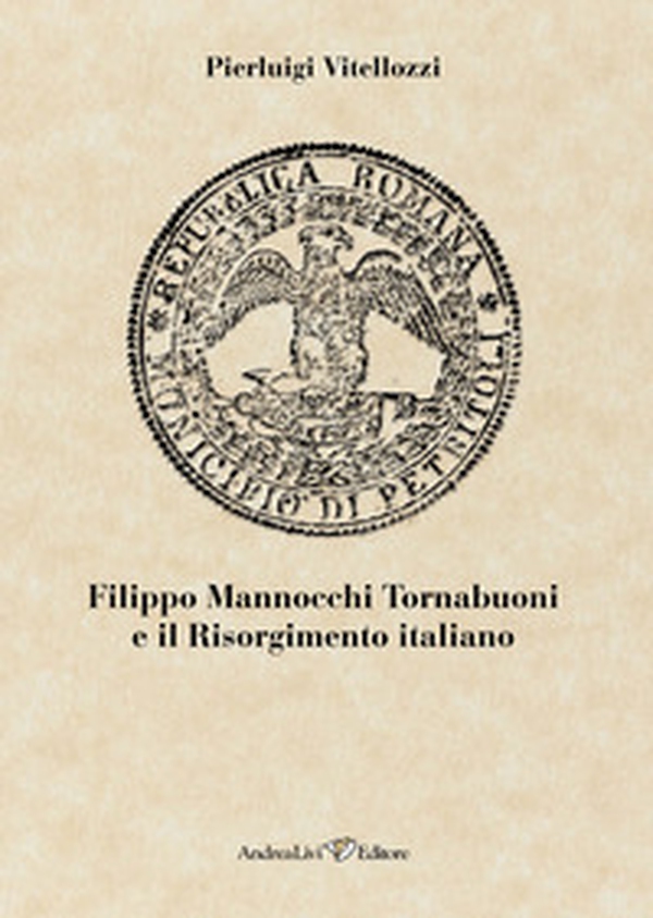 Filippo Mannocchi Tornabuoni e il Risorgimento italiano - Librerie.coop Filippo Mannocchi Tornabuoni e il Risorgimento italiano - Librerie.coop