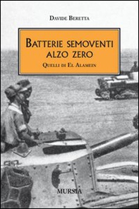 Batterie semoventi Alzo Zero. Quelli di El Alamein - Librerie.coop