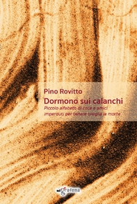 Dormono sui calanchi. Piccolo alfabeto di cose e amici imperduti per tenere sveglia la morte - Librerie.coop