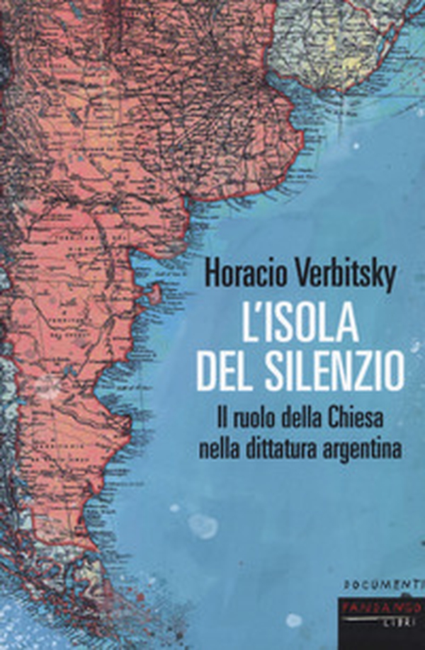 L'isola del silenzio. Il ruolo della Chiesa nella dittatura argentina - Librerie.coop L'isola del silenzio. Il ruolo della Chiesa nella dittatura argentina - Librerie.coop