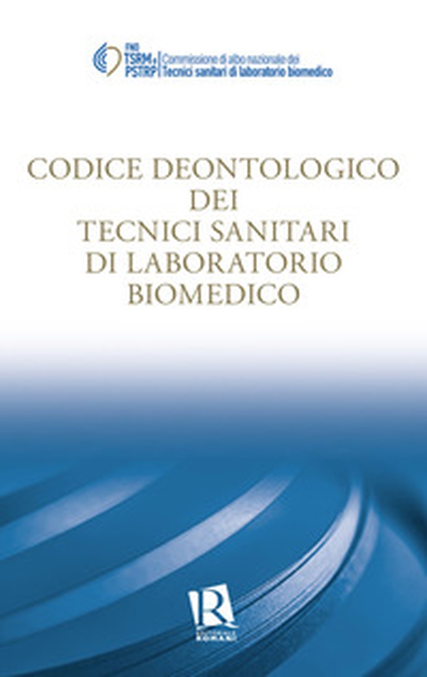 Codice deontologico dei tecnici sanitari di laboratorio biomedico - Librerie.coop Codice deontologico dei tecnici sanitari di laboratorio biomedico - Librerie.coop