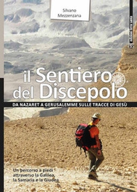 Il sentiero del Discepolo. Da Nazaret a Gerusalemme sulle tracce di Gesù - Librerie.coop