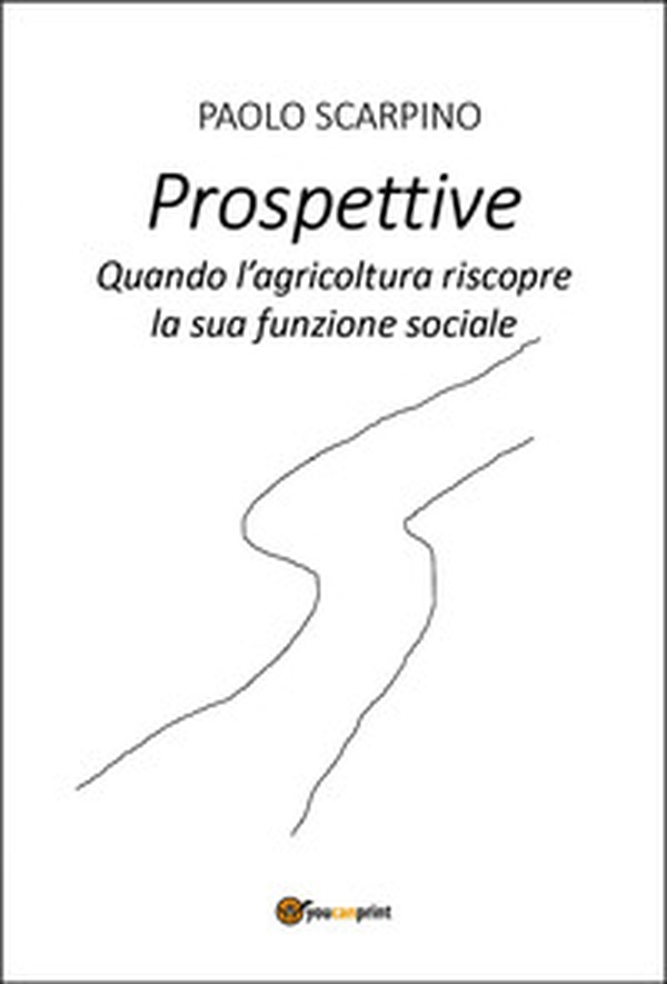 Prospettive. Quando l'agricoltura riscopre la sua funzione sociale - Librerie.coop Prospettive. Quando l'agricoltura riscopre la sua funzione sociale - Librerie.coop