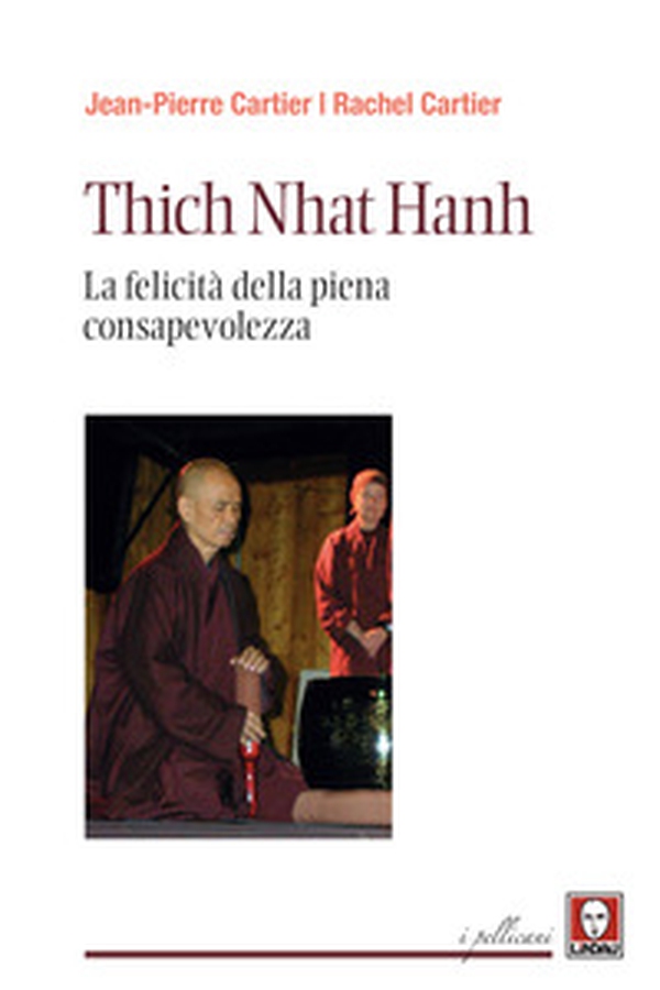 Thich Nhat Hanh. La felicità della Piena Consapevolezza - Librerie.coop Thich Nhat Hanh. La felicità della Piena Consapevolezza - Librerie.coop