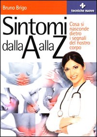Sintomi dalla A alla Z. Cosa si nasconde dietro i segnali del nostro corpo - Librerie.coop Sintomi dalla A alla Z. Cosa si nasconde dietro i segnali del nostro corpo - Librerie.coop