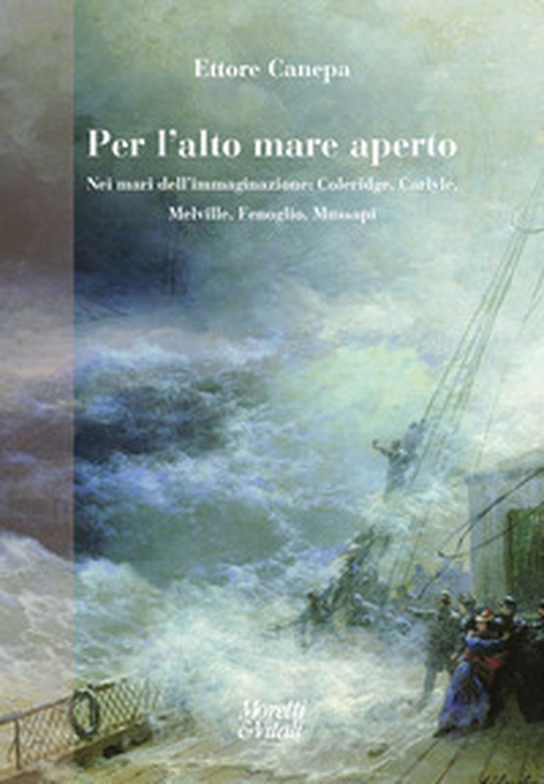 Per l'alto mare aperto. Nei mari dell'immaginazione: Coleridge, Carlyle, Melville, Fenoglio, Mussapi - Librerie.coop Per l'alto mare aperto. Nei mari dell'immaginazione: Coleridge, Carlyle, Melville, Fenoglio, Mussapi - Librerie.coop