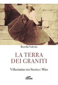 La terra dei graniti. Villasimius tra storia e mito - Librerie.coop