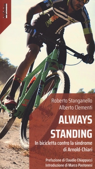 Always standing. In bicicletta contro la sindrome di Arnold-Chiari - Librerie.coop Always standing. In bicicletta contro la sindrome di Arnold-Chiari - Librerie.coop