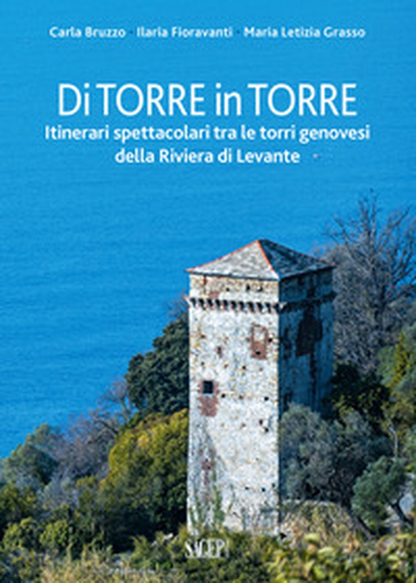 Di torre in torre. Itinerari spettacolari tra le torri genovesi della Riviera di Levante - Librerie.coop Di torre in torre. Itinerari spettacolari tra le torri genovesi della Riviera di Levante - Librerie.coop