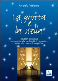 La grotta e la stella. Novena di Natale con nove storielle per bambini ragazzi e... adulti alla ricerca di semplicità - Librerie.coop La grotta e la stella. Novena di Natale con nove storielle per bambini ragazzi e... adulti alla ricerca di semplicità - Librerie.coop