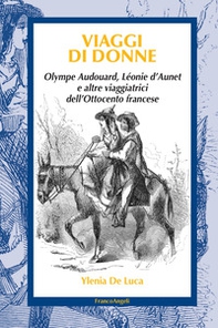 Viaggi di donne. Olympe Audouard, Léonie d'Aunet e altre viaggiatrici dell'Ottocento francese - Librerie.coop