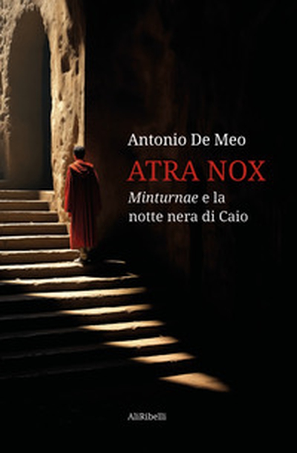 Atra nox. Minturnae e la notte nera di Caio - Librerie.coop Atra nox. Minturnae e la notte nera di Caio - Librerie.coop