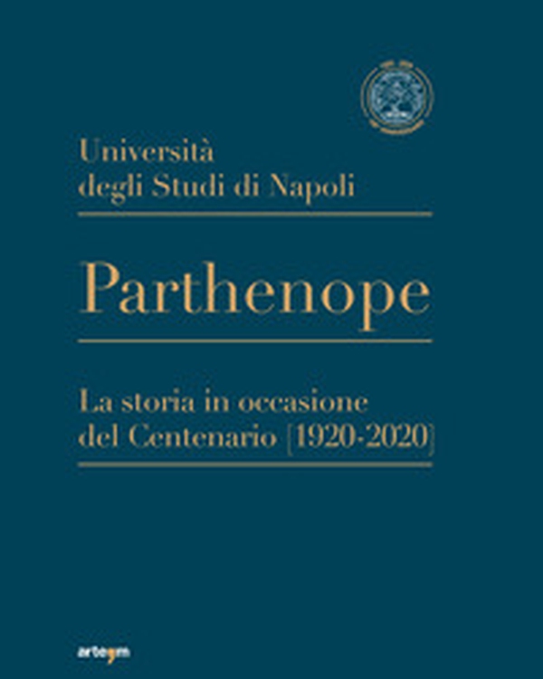 Università degli Studi di Napoli Parthenope. La storia in occasione del Centenario (1920-2020) - Librerie.coop Università degli Studi di Napoli Parthenope. La storia in occasione del Centenario (1920-2020) - Librerie.coop