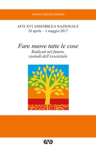 Fare nuove tutte le cose. Radicati nel futuro, custodi dell'essenziale - Librerie.coop