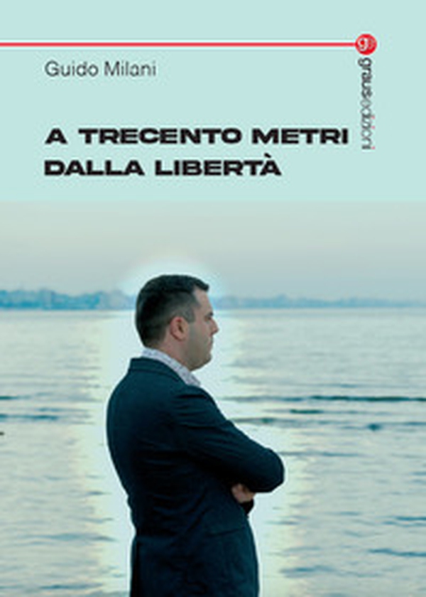 A trecento metri dalla libertà - Librerie.coop A trecento metri dalla libertà - Librerie.coop