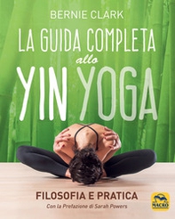 La guida completa allo Yin Yoga. Filosofia e pratica - Librerie.coop La guida completa allo Yin Yoga. Filosofia e pratica - Librerie.coop