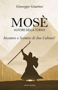 Mosè: autore della Torah. Incontro o scontro di due culture? - Librerie.coop