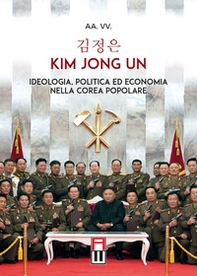 Kim Jong Un. Ideologia, politica ed economia nella Corea Popolare - Librerie.coop
