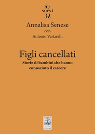 Figli cancellati. Storie di bambini che hanno conosciuto il carcere - Librerie.coop Figli cancellati. Storie di bambini che hanno conosciuto il carcere - Librerie.coop