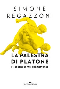La palestra di Platone. Filosofia come allenamento - Librerie.coop
