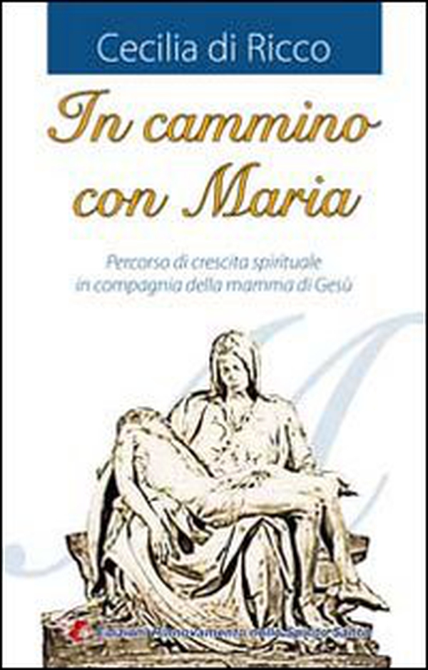 In cammino con Maria. Percorso di crescita spirituale in compagnia della mamma di Gesù - Librerie.coop In cammino con Maria. Percorso di crescita spirituale in compagnia della mamma di Gesù - Librerie.coop
