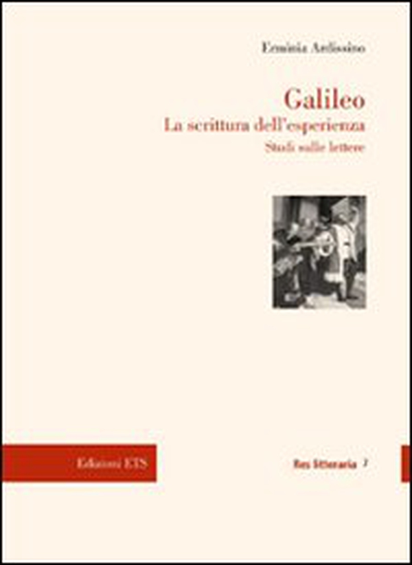 Galileo. La scrittura dell'esperienza. Studi sulle lettere - Librerie.coop Galileo. La scrittura dell'esperienza. Studi sulle lettere - Librerie.coop