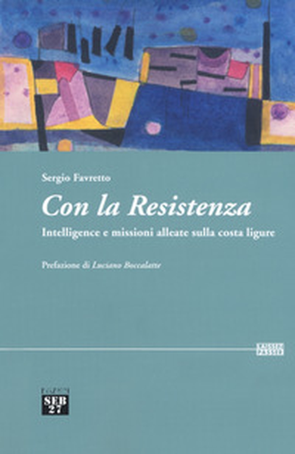 Con la Resistenza. Intelligence e missioni alleate sulla costa ligure - Librerie.coop Con la Resistenza. Intelligence e missioni alleate sulla costa ligure - Librerie.coop