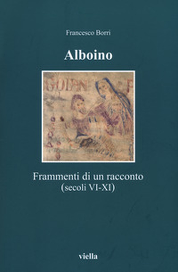 Alboino. Frammenti di un racconto (secc. VI-XI) - Librerie.coop Alboino. Frammenti di un racconto (secc. VI-XI) - Librerie.coop