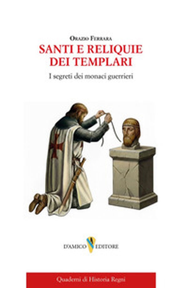 Santi e reliquie dei Templari. I segreti dei monaci guerrieri - Librerie.coop