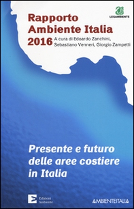 Presente e futuro delle aree costiere in Italia. Rapporto ambientale Italia 2016 - Librerie.coop