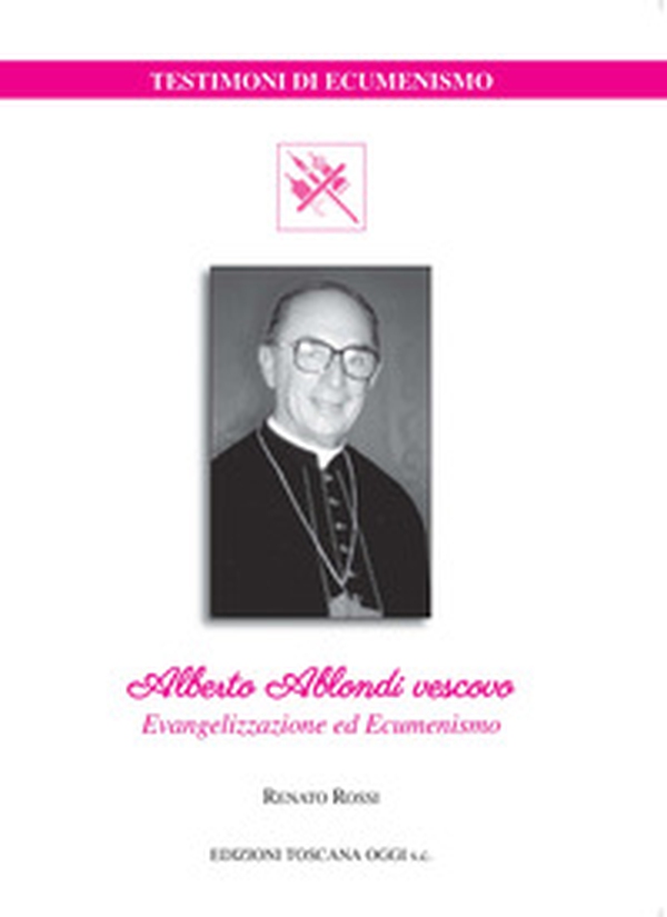 Alberto Ablondi vescovo. Evangelizzazione ed ecumenismo - Librerie.coop
