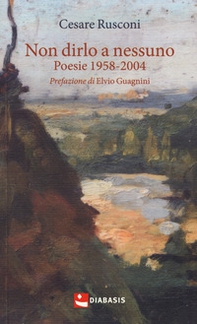 Non dirlo a nessuno. Poesie 1958-2004 - Librerie.coop