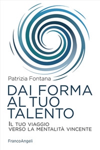 Dai forma al tuo talento. Il tuo viaggio verso la mentalità vincente - Librerie.coop Dai forma al tuo talento. Il tuo viaggio verso la mentalità vincente - Librerie.coop