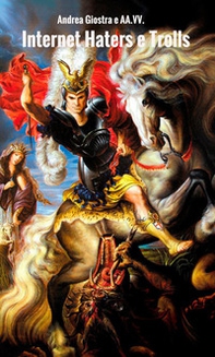 Internet haters e trolls. Chi sono, perché odiano online, come difendersi - Librerie.coop