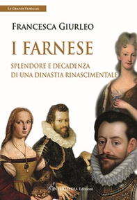 I Farnese. Splendore e decadenza di una dinastia rinascimentale - Librerie.coop