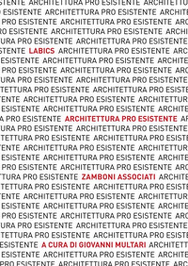 Architettura pro esistente. Labics. Zamboni associati. Ediz. italiana e inglese - Librerie.coop Architettura pro esistente. Labics. Zamboni associati. Ediz. italiana e inglese - Librerie.coop